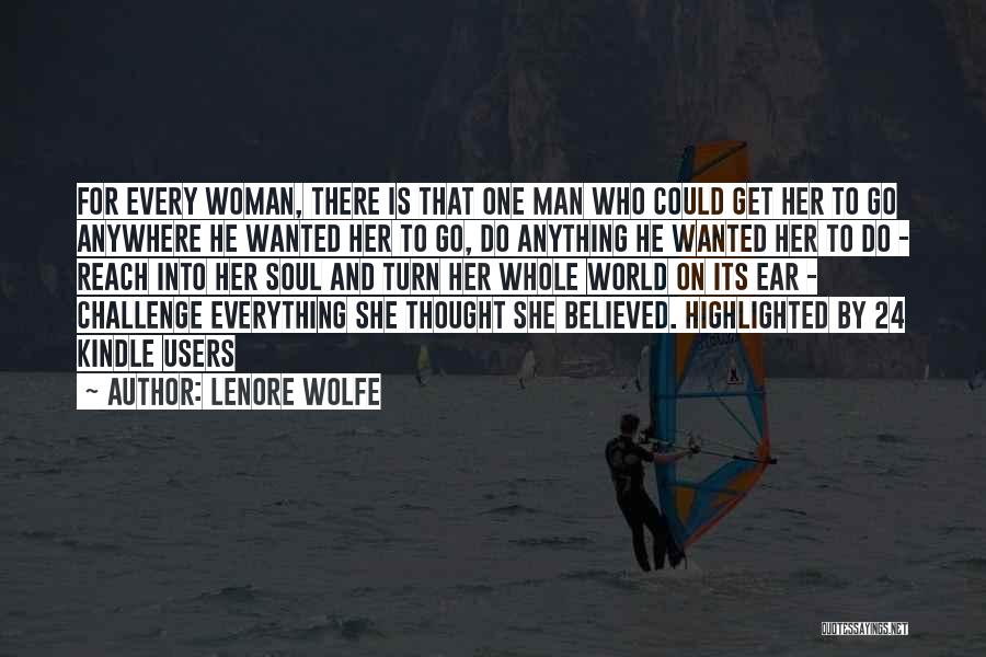 Lenore Wolfe Quotes: For Every Woman, There Is That One Man Who Could Get Her To Go Anywhere He Wanted Her To Go,