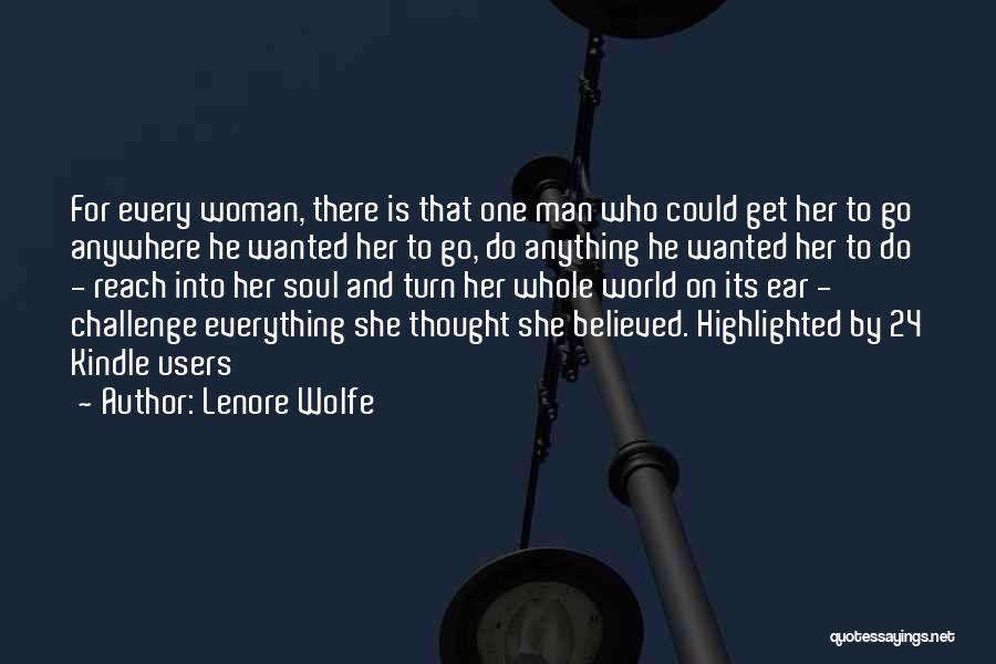 Lenore Wolfe Quotes: For Every Woman, There Is That One Man Who Could Get Her To Go Anywhere He Wanted Her To Go,