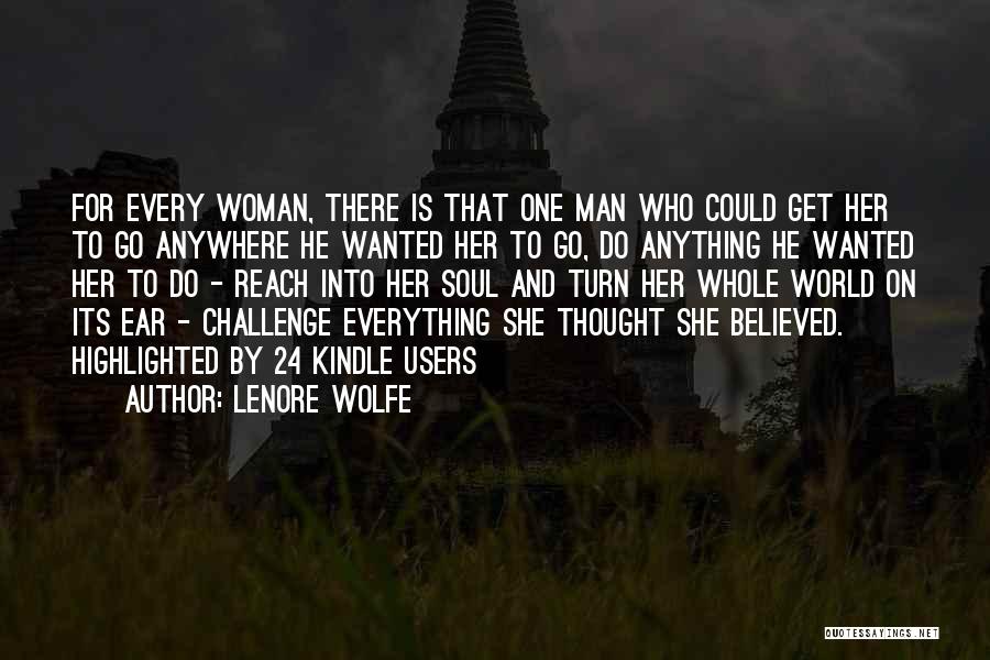 Lenore Wolfe Quotes: For Every Woman, There Is That One Man Who Could Get Her To Go Anywhere He Wanted Her To Go,