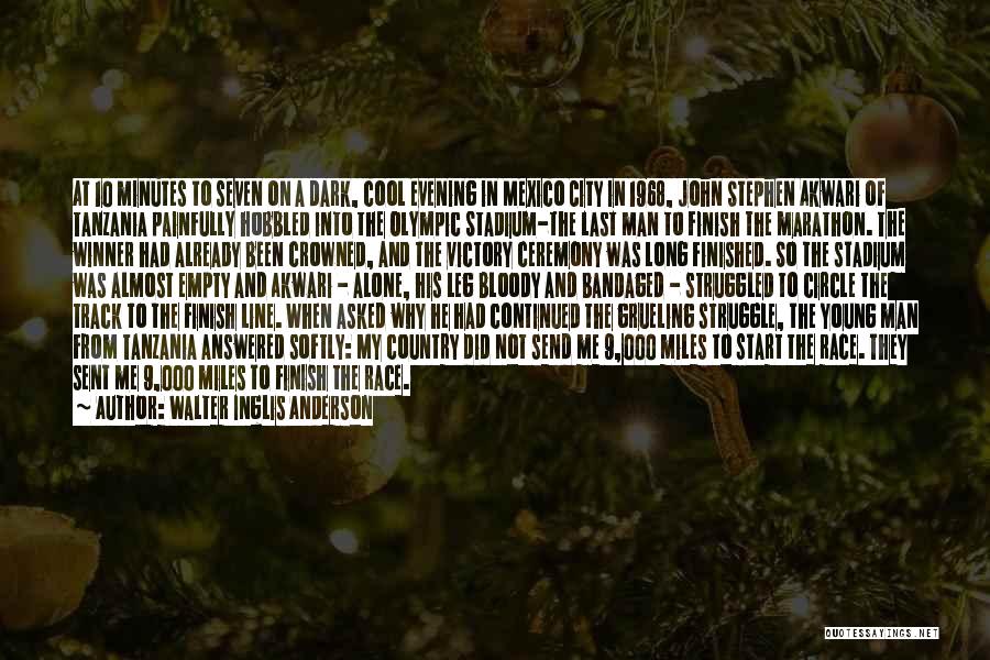 Walter Inglis Anderson Quotes: At 10 Minutes To Seven On A Dark, Cool Evening In Mexico City In 1968, John Stephen Akwari Of Tanzania