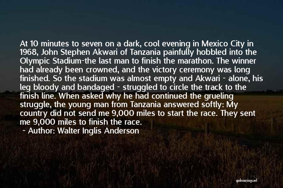 Walter Inglis Anderson Quotes: At 10 Minutes To Seven On A Dark, Cool Evening In Mexico City In 1968, John Stephen Akwari Of Tanzania