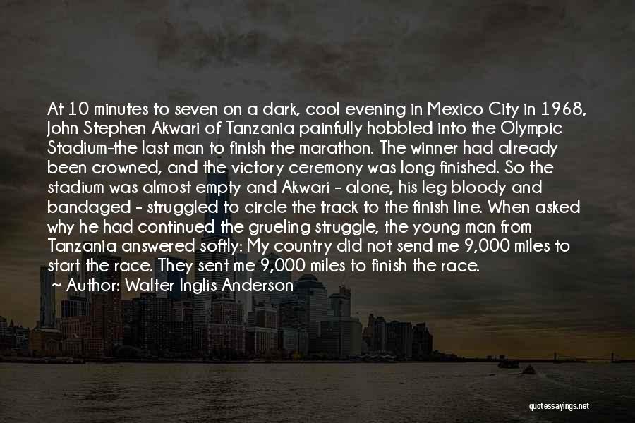 Walter Inglis Anderson Quotes: At 10 Minutes To Seven On A Dark, Cool Evening In Mexico City In 1968, John Stephen Akwari Of Tanzania