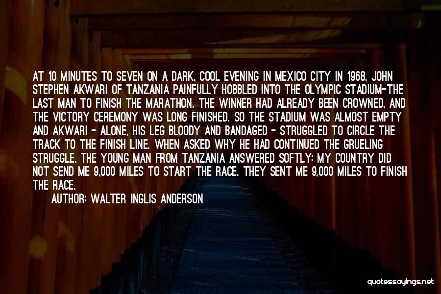 Walter Inglis Anderson Quotes: At 10 Minutes To Seven On A Dark, Cool Evening In Mexico City In 1968, John Stephen Akwari Of Tanzania