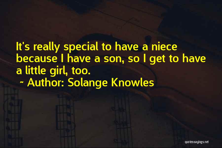 Solange Knowles Quotes: It's Really Special To Have A Niece Because I Have A Son, So I Get To Have A Little Girl,