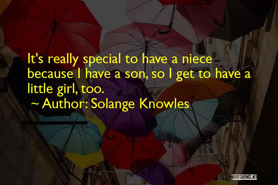 Solange Knowles Quotes: It's Really Special To Have A Niece Because I Have A Son, So I Get To Have A Little Girl,