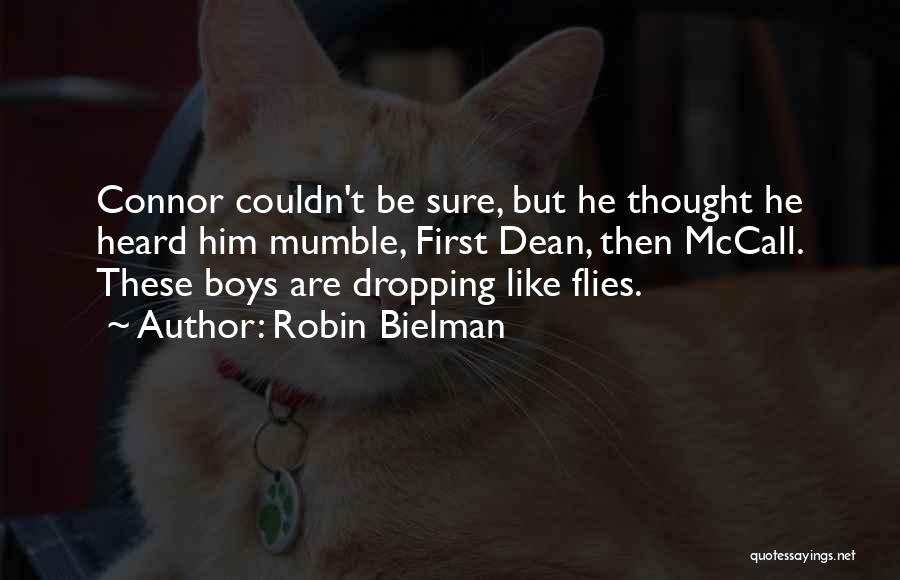 Robin Bielman Quotes: Connor Couldn't Be Sure, But He Thought He Heard Him Mumble, First Dean, Then Mccall. These Boys Are Dropping Like