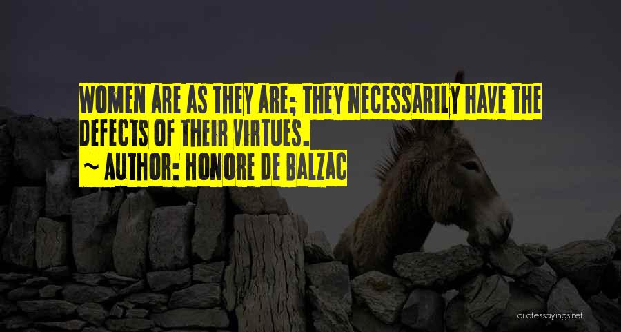Honore De Balzac Quotes: Women Are As They Are; They Necessarily Have The Defects Of Their Virtues.