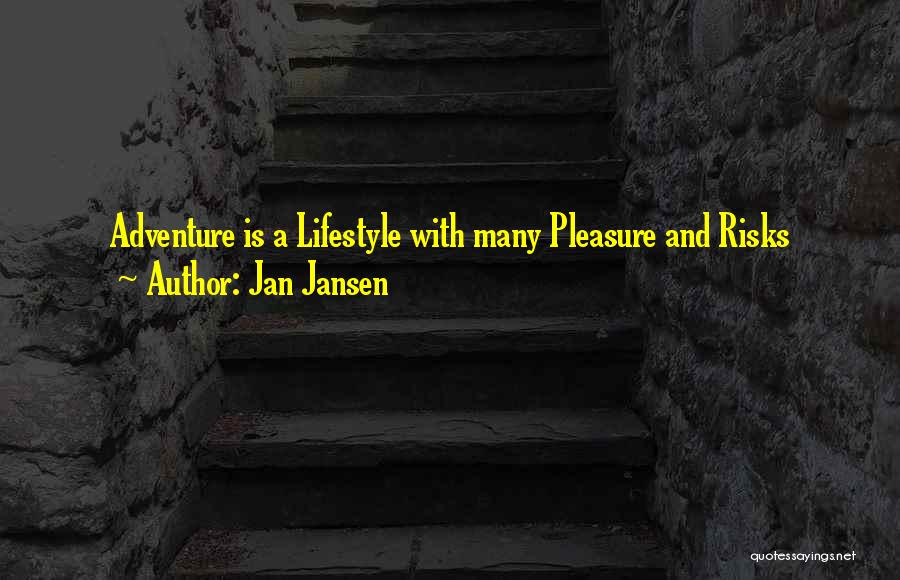 Jan Jansen Quotes: Adventure Is A Lifestyle With Many Pleasure And Risks