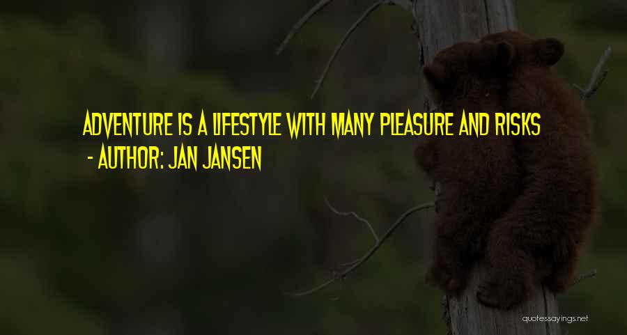 Jan Jansen Quotes: Adventure Is A Lifestyle With Many Pleasure And Risks
