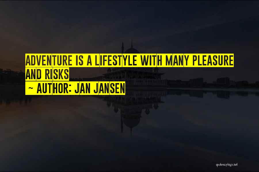 Jan Jansen Quotes: Adventure Is A Lifestyle With Many Pleasure And Risks