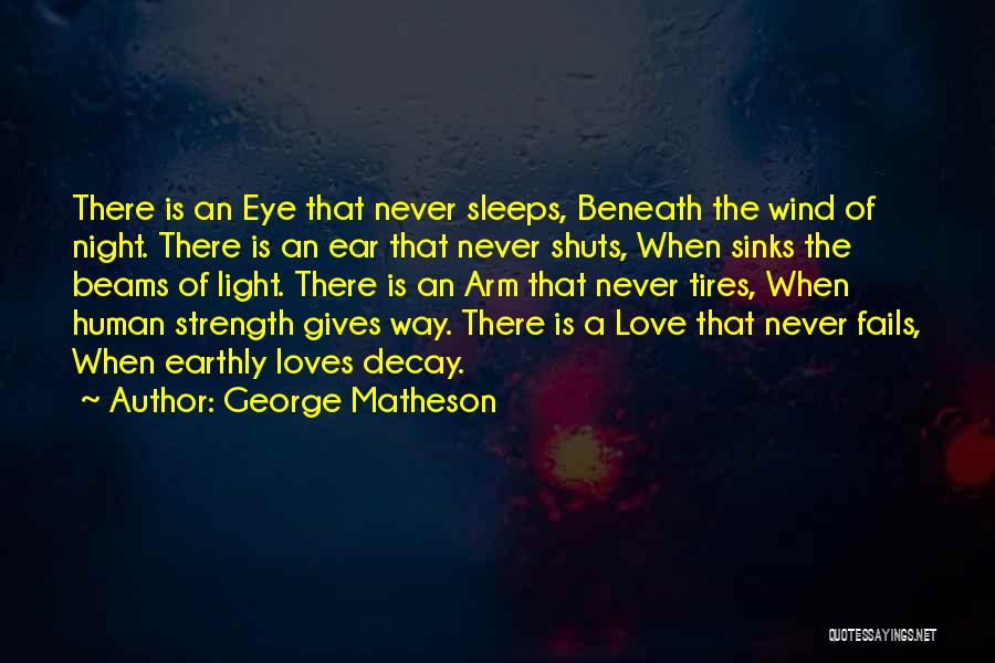 George Matheson Quotes: There Is An Eye That Never Sleeps, Beneath The Wind Of Night. There Is An Ear That Never Shuts, When