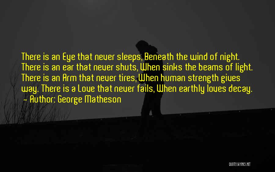 George Matheson Quotes: There Is An Eye That Never Sleeps, Beneath The Wind Of Night. There Is An Ear That Never Shuts, When