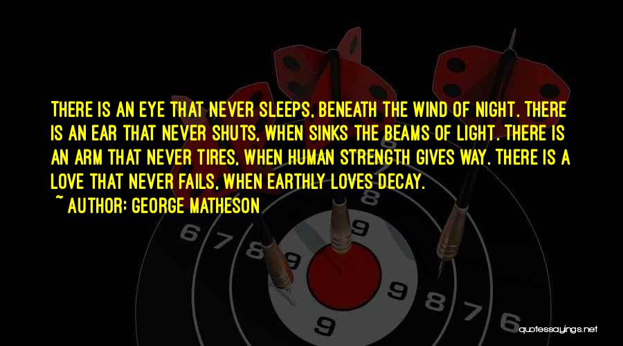 George Matheson Quotes: There Is An Eye That Never Sleeps, Beneath The Wind Of Night. There Is An Ear That Never Shuts, When