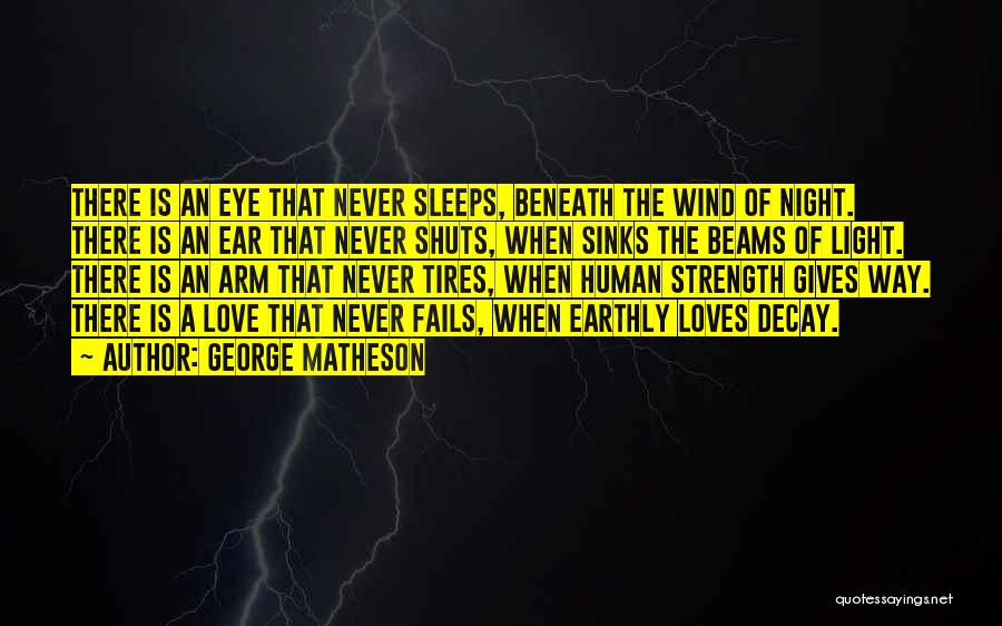 George Matheson Quotes: There Is An Eye That Never Sleeps, Beneath The Wind Of Night. There Is An Ear That Never Shuts, When