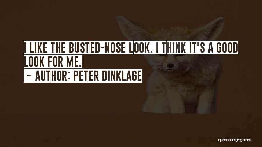 Peter Dinklage Quotes: I Like The Busted-nose Look. I Think It's A Good Look For Me.