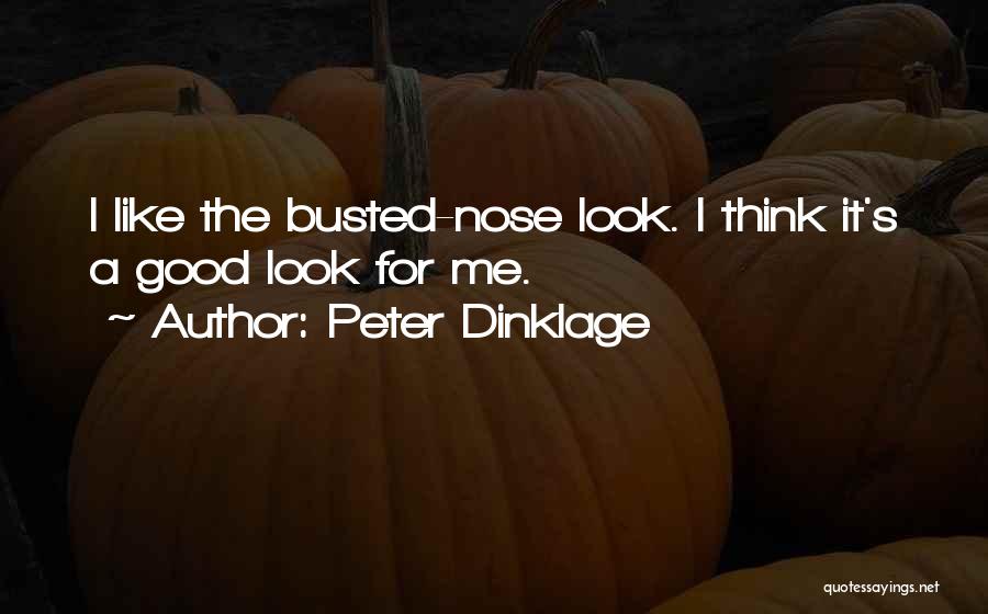 Peter Dinklage Quotes: I Like The Busted-nose Look. I Think It's A Good Look For Me.