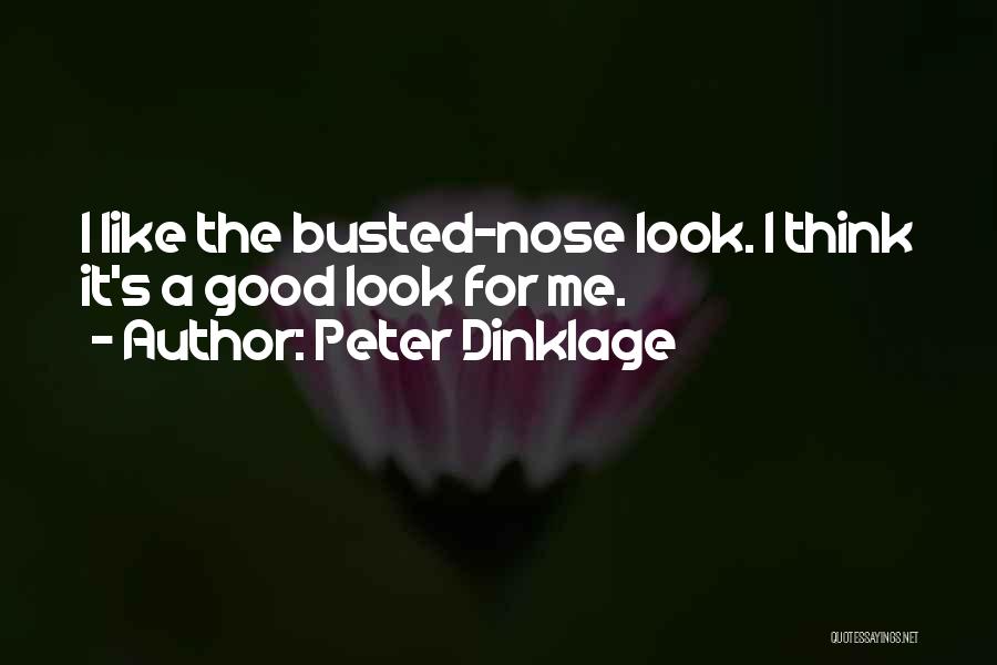 Peter Dinklage Quotes: I Like The Busted-nose Look. I Think It's A Good Look For Me.