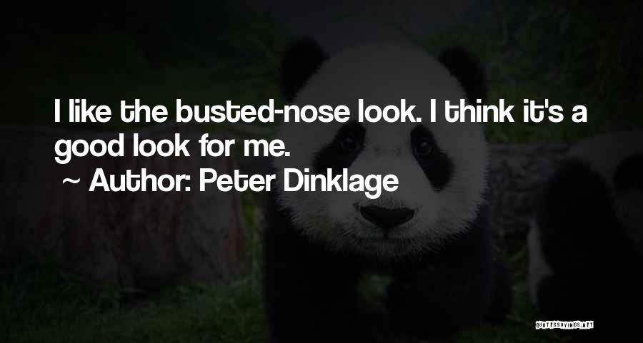 Peter Dinklage Quotes: I Like The Busted-nose Look. I Think It's A Good Look For Me.