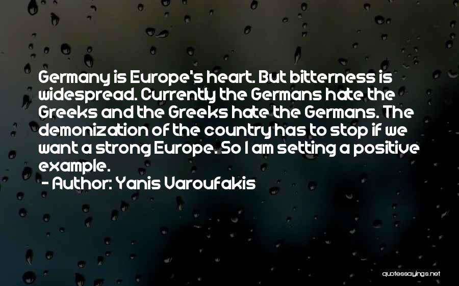 Yanis Varoufakis Quotes: Germany Is Europe's Heart. But Bitterness Is Widespread. Currently The Germans Hate The Greeks And The Greeks Hate The Germans.