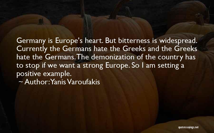 Yanis Varoufakis Quotes: Germany Is Europe's Heart. But Bitterness Is Widespread. Currently The Germans Hate The Greeks And The Greeks Hate The Germans.