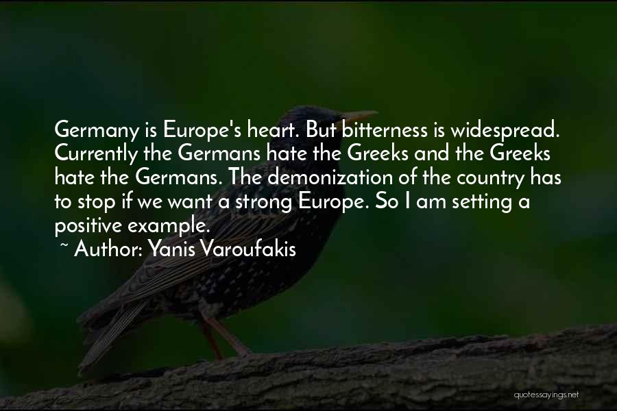 Yanis Varoufakis Quotes: Germany Is Europe's Heart. But Bitterness Is Widespread. Currently The Germans Hate The Greeks And The Greeks Hate The Germans.