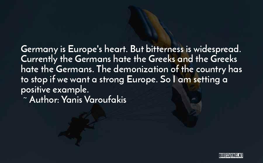 Yanis Varoufakis Quotes: Germany Is Europe's Heart. But Bitterness Is Widespread. Currently The Germans Hate The Greeks And The Greeks Hate The Germans.
