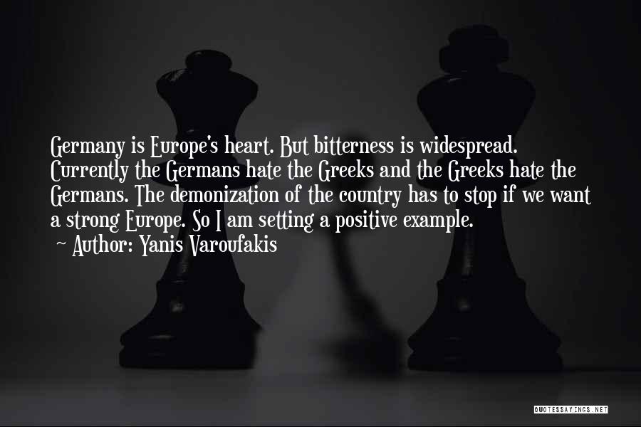 Yanis Varoufakis Quotes: Germany Is Europe's Heart. But Bitterness Is Widespread. Currently The Germans Hate The Greeks And The Greeks Hate The Germans.