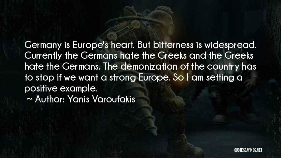 Yanis Varoufakis Quotes: Germany Is Europe's Heart. But Bitterness Is Widespread. Currently The Germans Hate The Greeks And The Greeks Hate The Germans.