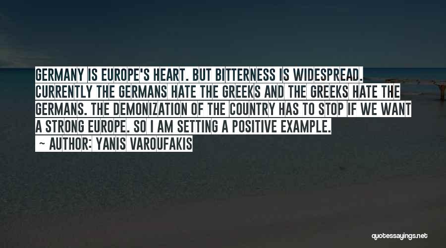 Yanis Varoufakis Quotes: Germany Is Europe's Heart. But Bitterness Is Widespread. Currently The Germans Hate The Greeks And The Greeks Hate The Germans.