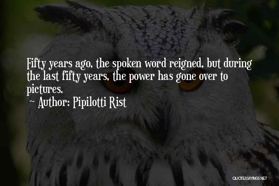 Pipilotti Rist Quotes: Fifty Years Ago, The Spoken Word Reigned, But During The Last Fifty Years, The Power Has Gone Over To Pictures.