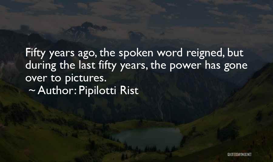 Pipilotti Rist Quotes: Fifty Years Ago, The Spoken Word Reigned, But During The Last Fifty Years, The Power Has Gone Over To Pictures.