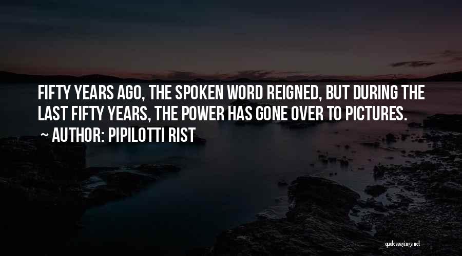 Pipilotti Rist Quotes: Fifty Years Ago, The Spoken Word Reigned, But During The Last Fifty Years, The Power Has Gone Over To Pictures.