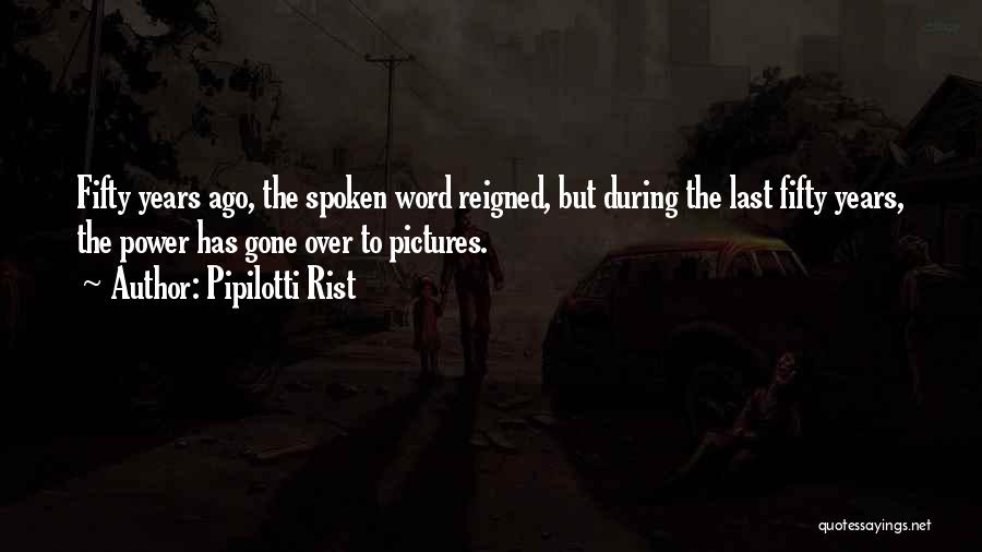 Pipilotti Rist Quotes: Fifty Years Ago, The Spoken Word Reigned, But During The Last Fifty Years, The Power Has Gone Over To Pictures.