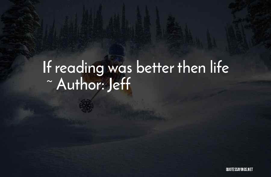 Jeff Quotes: If Reading Was Better Then Life