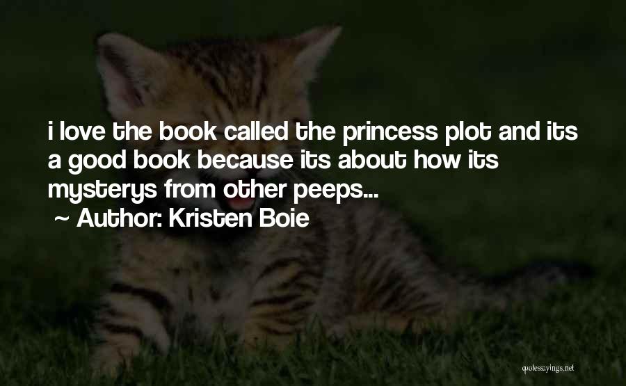Kristen Boie Quotes: I Love The Book Called The Princess Plot And Its A Good Book Because Its About How Its Mysterys From