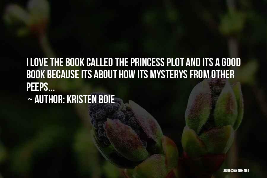 Kristen Boie Quotes: I Love The Book Called The Princess Plot And Its A Good Book Because Its About How Its Mysterys From