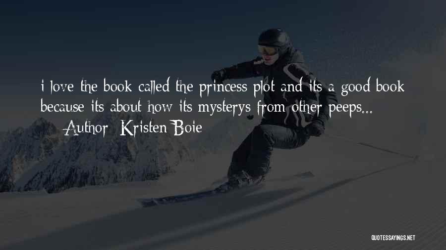 Kristen Boie Quotes: I Love The Book Called The Princess Plot And Its A Good Book Because Its About How Its Mysterys From