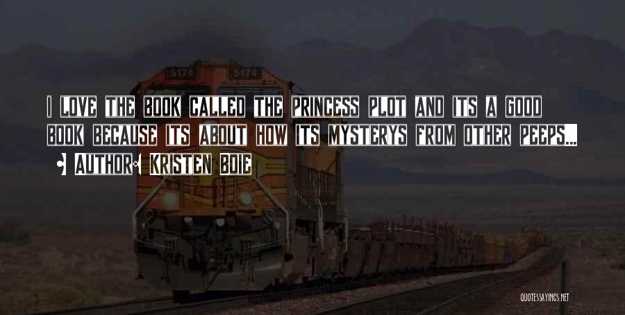 Kristen Boie Quotes: I Love The Book Called The Princess Plot And Its A Good Book Because Its About How Its Mysterys From