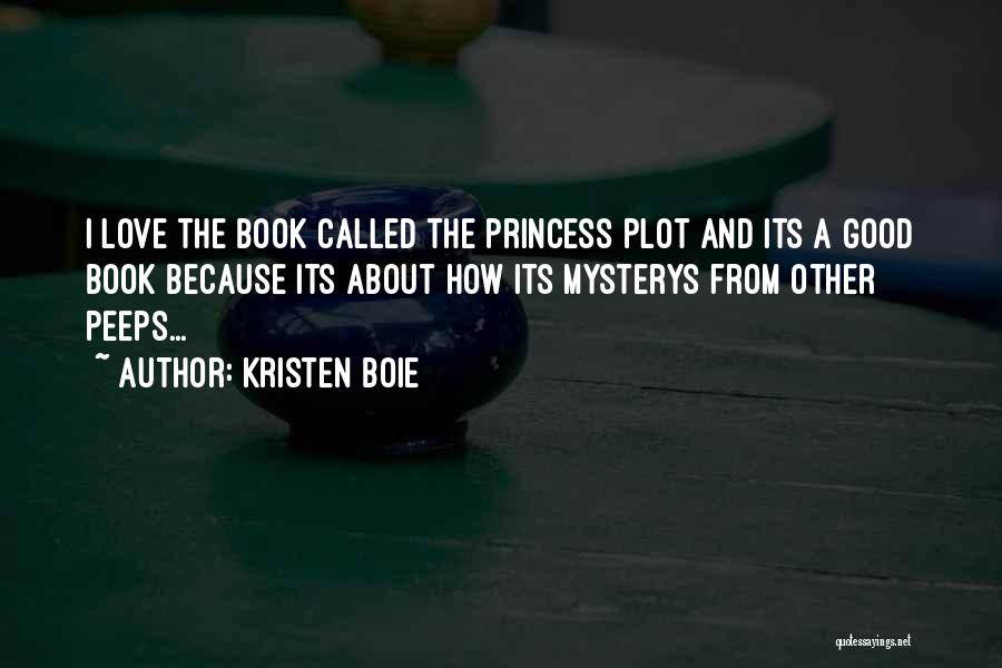 Kristen Boie Quotes: I Love The Book Called The Princess Plot And Its A Good Book Because Its About How Its Mysterys From