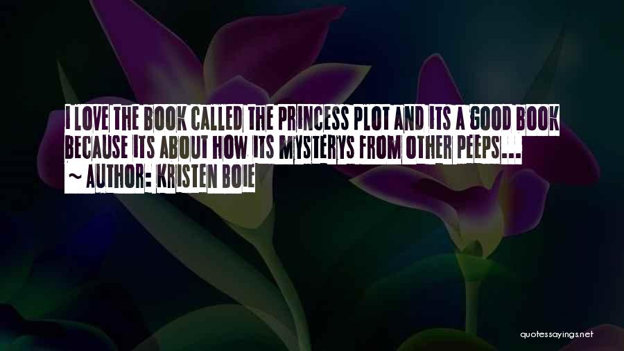 Kristen Boie Quotes: I Love The Book Called The Princess Plot And Its A Good Book Because Its About How Its Mysterys From