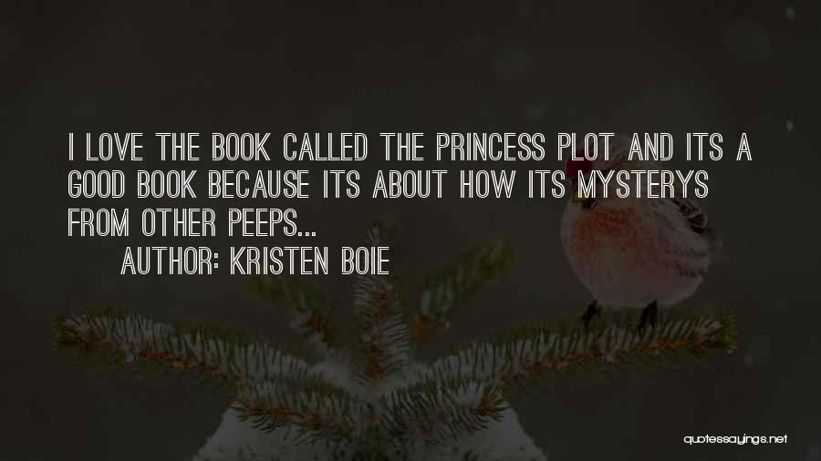 Kristen Boie Quotes: I Love The Book Called The Princess Plot And Its A Good Book Because Its About How Its Mysterys From