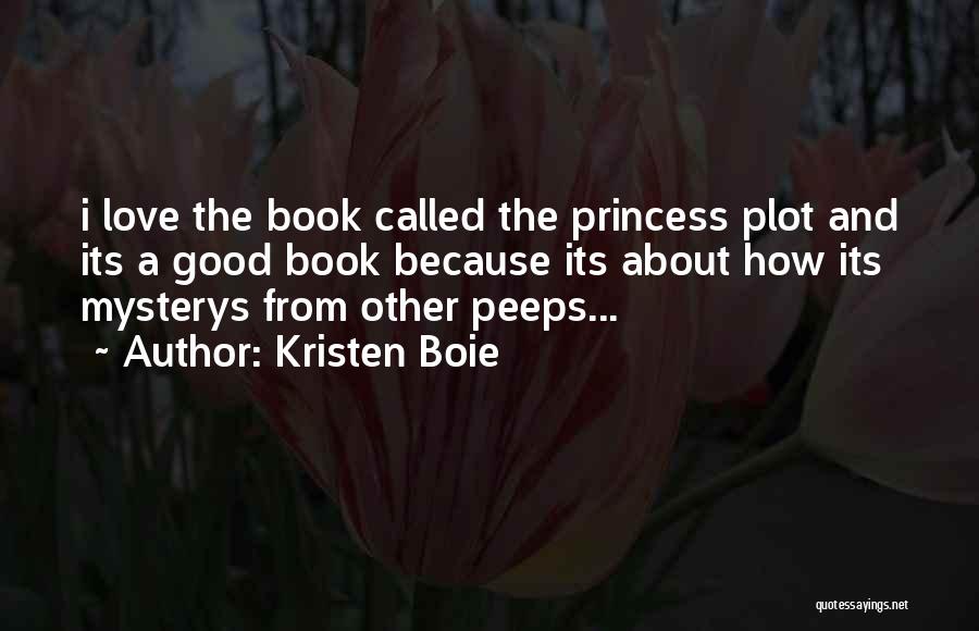Kristen Boie Quotes: I Love The Book Called The Princess Plot And Its A Good Book Because Its About How Its Mysterys From