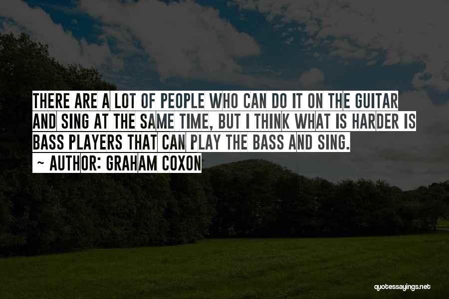 Graham Coxon Quotes: There Are A Lot Of People Who Can Do It On The Guitar And Sing At The Same Time, But