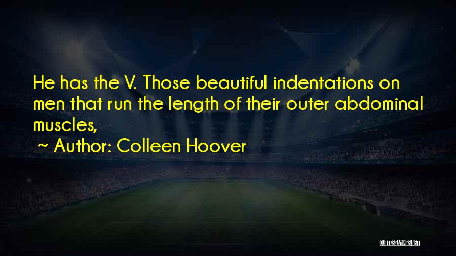 Colleen Hoover Quotes: He Has The V. Those Beautiful Indentations On Men That Run The Length Of Their Outer Abdominal Muscles,