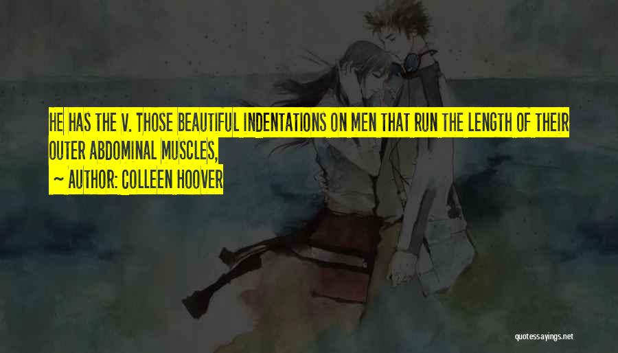 Colleen Hoover Quotes: He Has The V. Those Beautiful Indentations On Men That Run The Length Of Their Outer Abdominal Muscles,