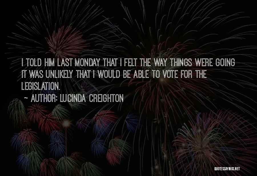 Lucinda Creighton Quotes: I Told Him Last Monday That I Felt The Way Things Were Going It Was Unlikely That I Would Be