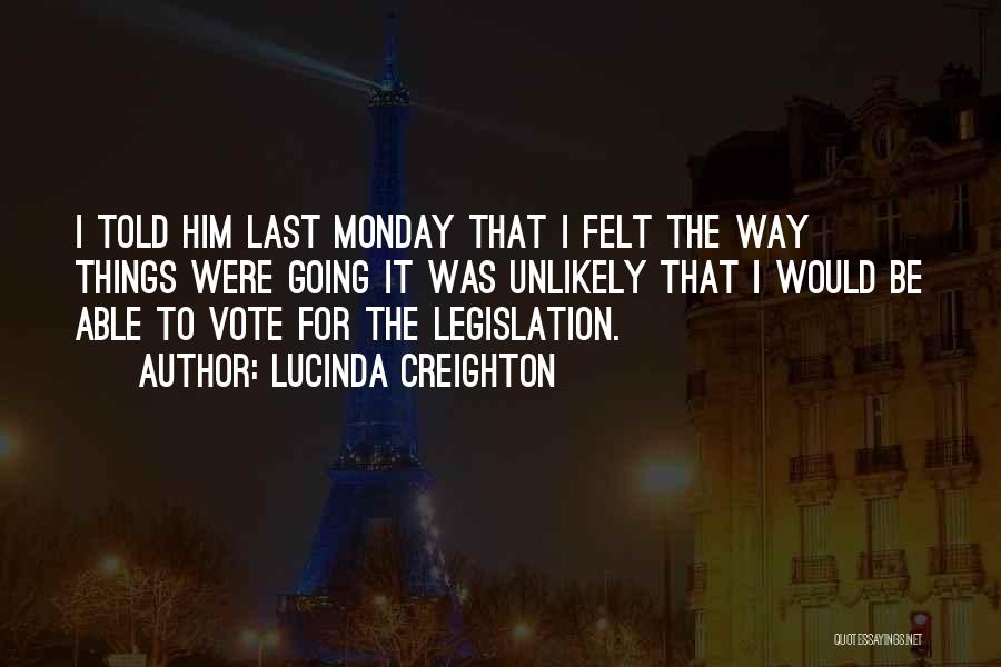 Lucinda Creighton Quotes: I Told Him Last Monday That I Felt The Way Things Were Going It Was Unlikely That I Would Be