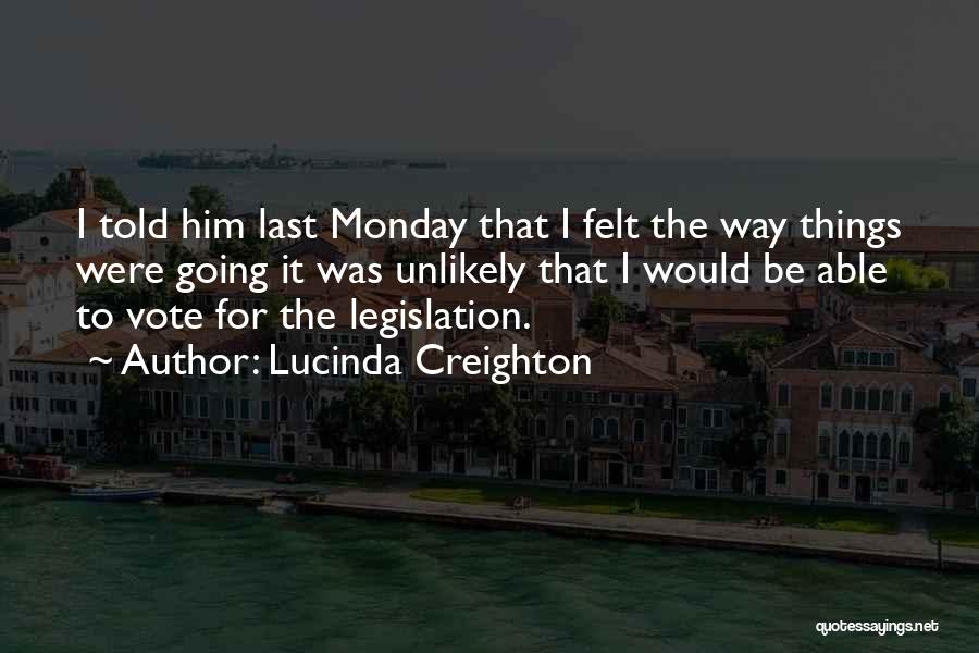 Lucinda Creighton Quotes: I Told Him Last Monday That I Felt The Way Things Were Going It Was Unlikely That I Would Be