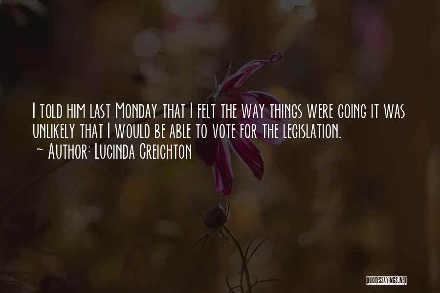 Lucinda Creighton Quotes: I Told Him Last Monday That I Felt The Way Things Were Going It Was Unlikely That I Would Be