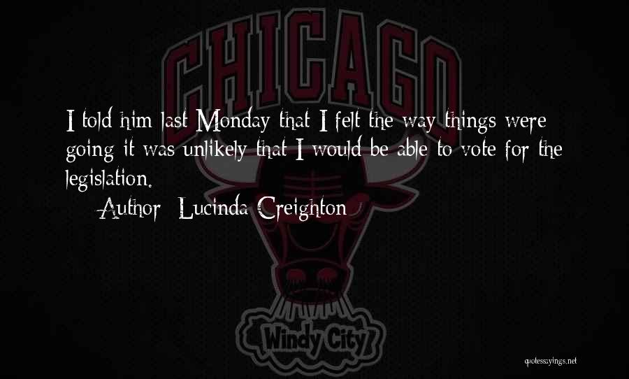 Lucinda Creighton Quotes: I Told Him Last Monday That I Felt The Way Things Were Going It Was Unlikely That I Would Be